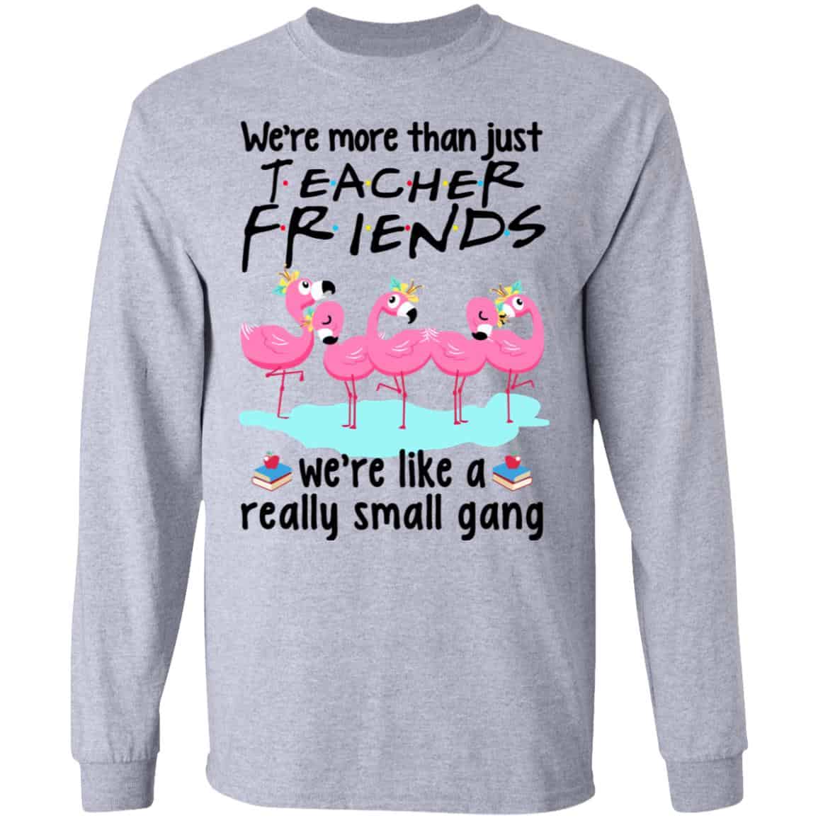We’re More Than Just Teacher Friends Flamingo Shirt, Hoodie, Tank