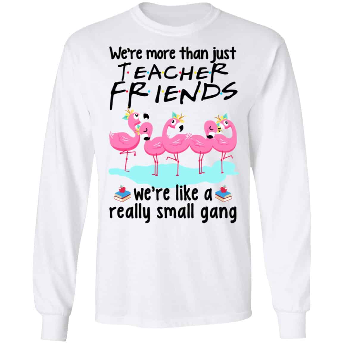 We’re More Than Just Teacher Friends Flamingo Shirt, Hoodie, Tank