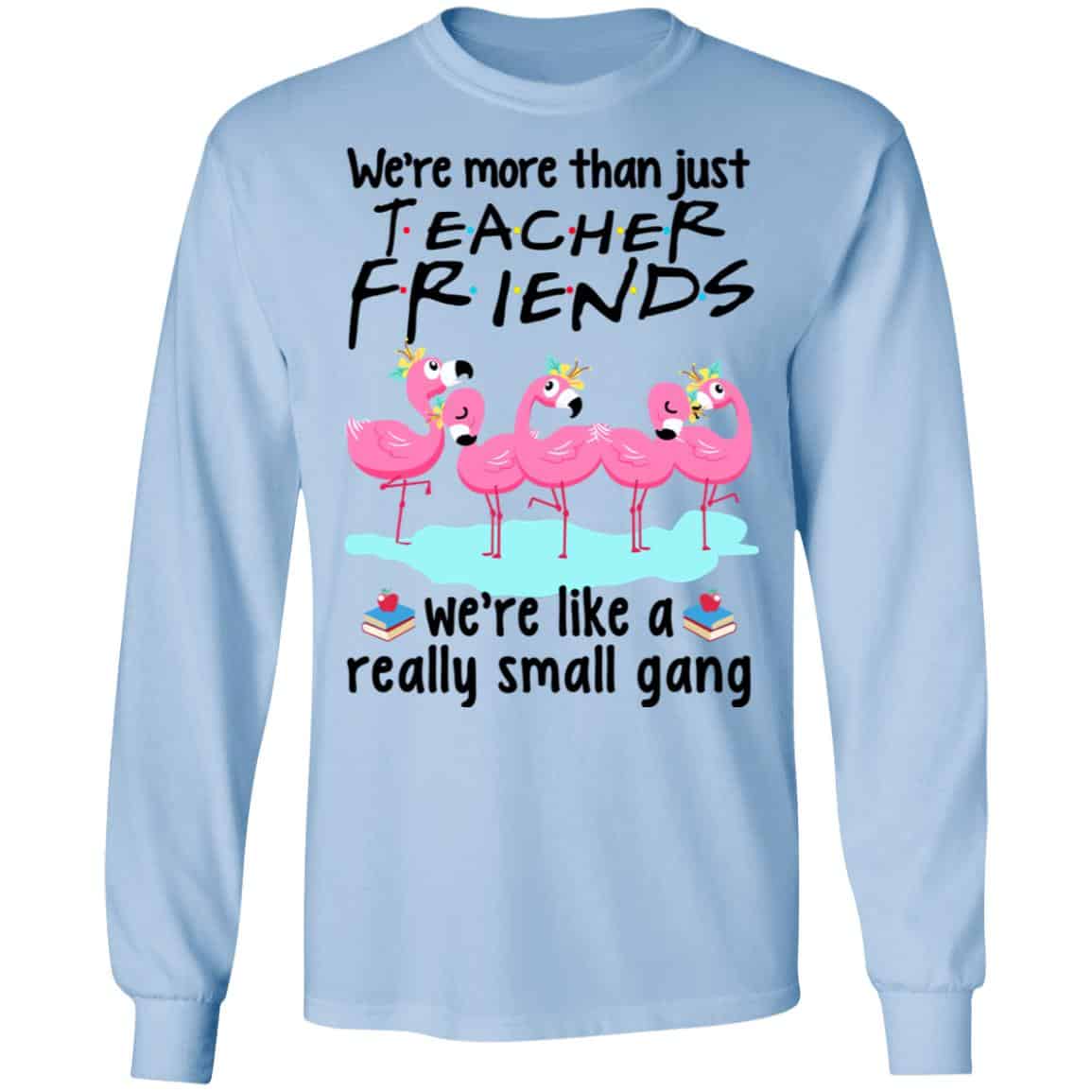 We’re More Than Just Teacher Friends Flamingo Shirt, Hoodie, Tank