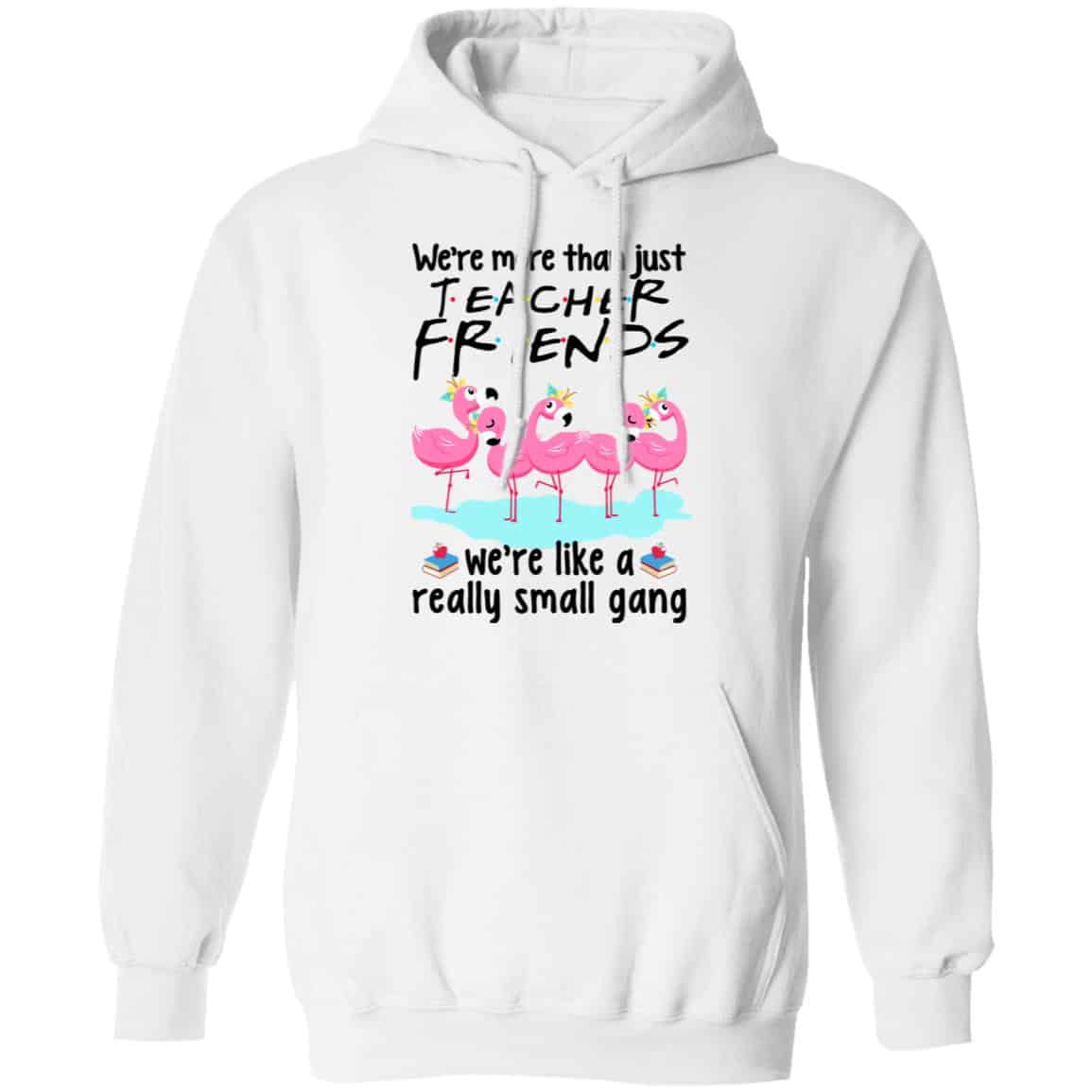 We’re More Than Just Teacher Friends Flamingo Shirt, Hoodie, Tank