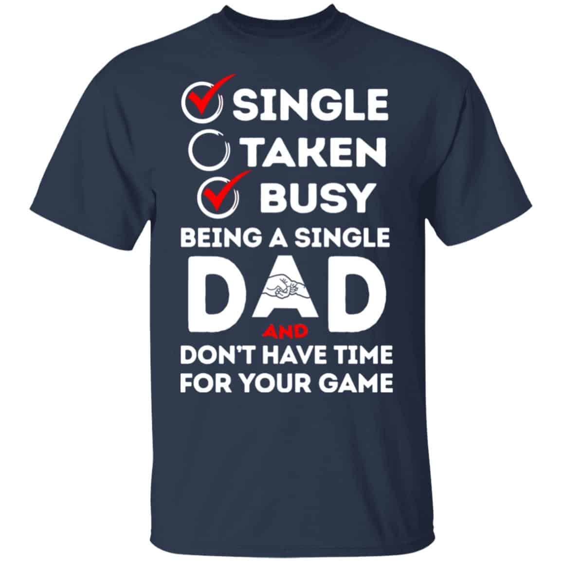 Single Taken Busy Being A Single Dad Shirt, Hoodie, Tank