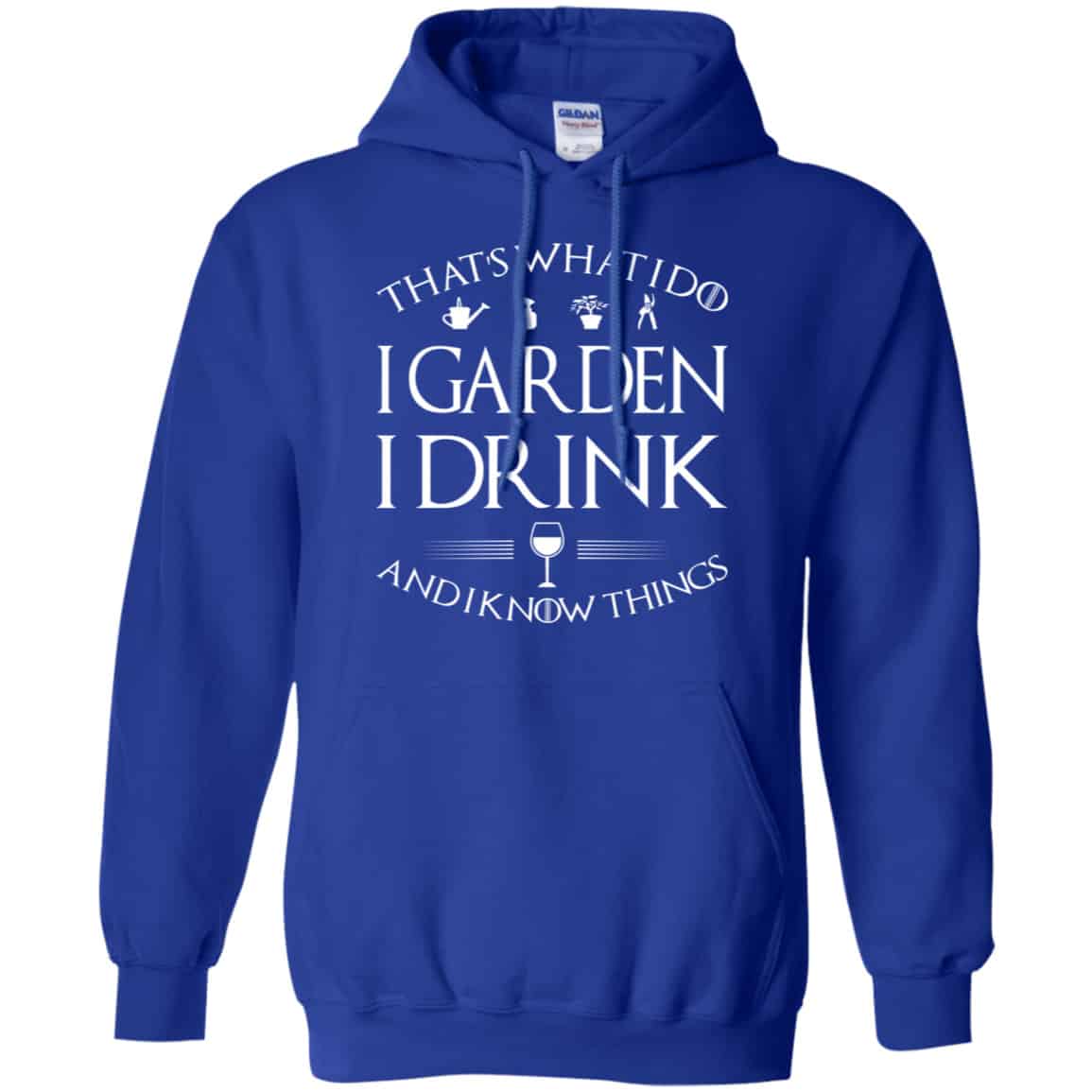 That’s What I Do I Garden I Drink And I Know Things Shirt, Hoodie, Tank