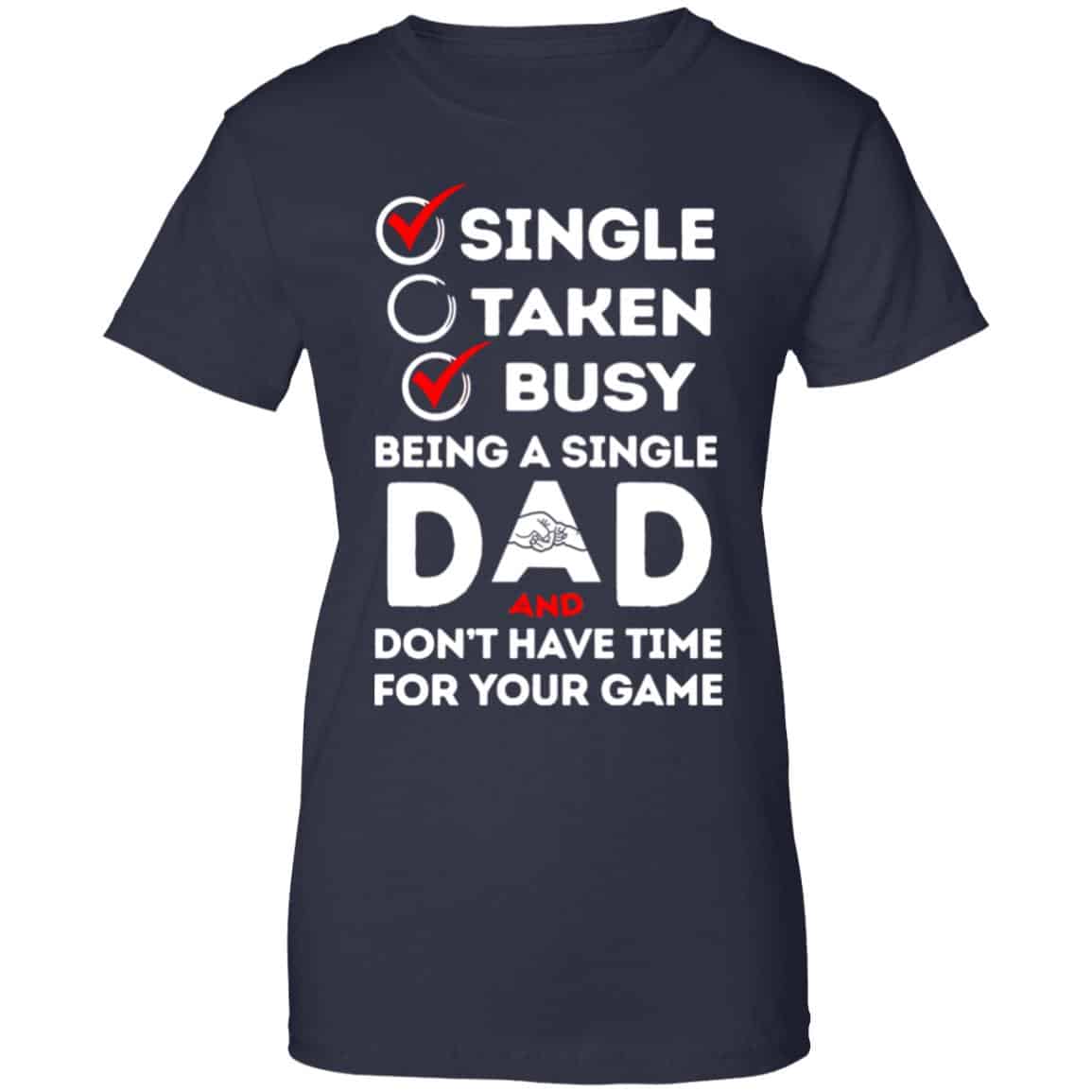 Single Taken Busy Being A Single Dad Shirt, Hoodie, Tank