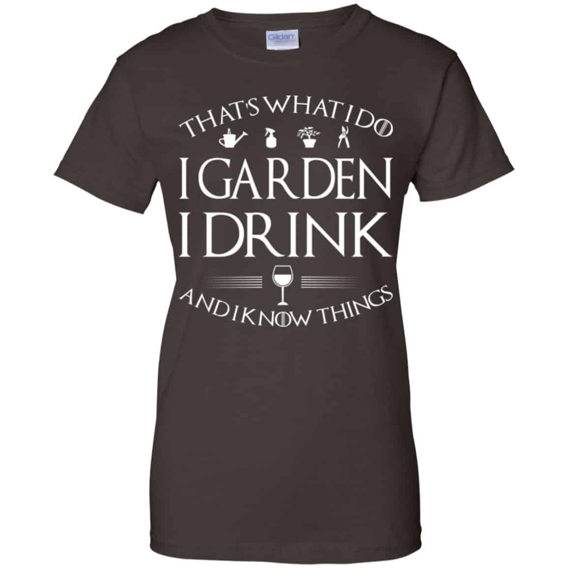 That’s What I Do I Garden I Drink And I Know Things Shirt, Hoodie, Tank