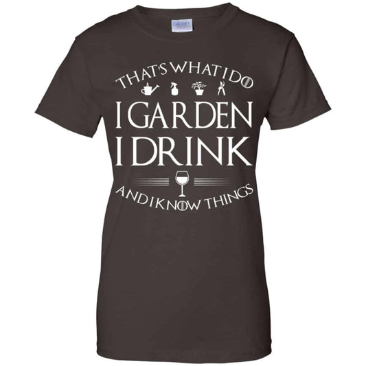 That’s What I Do I Garden I Drink And I Know Things Shirt, Hoodie, Tank