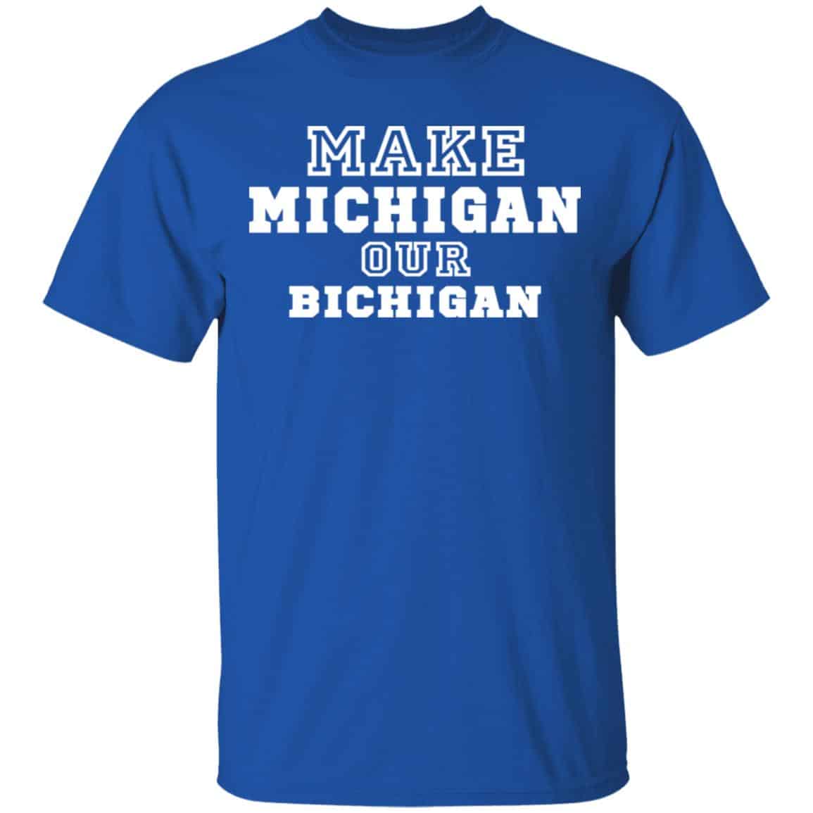 Make Michigan Our Bichigan Shirt, Hoodie, Tank