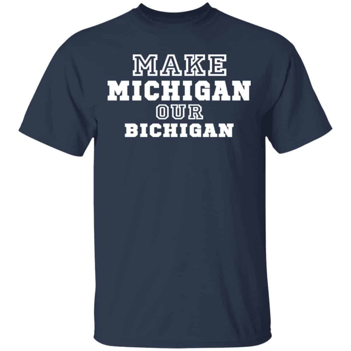 Make Michigan Our Bichigan Shirt, Hoodie, Tank