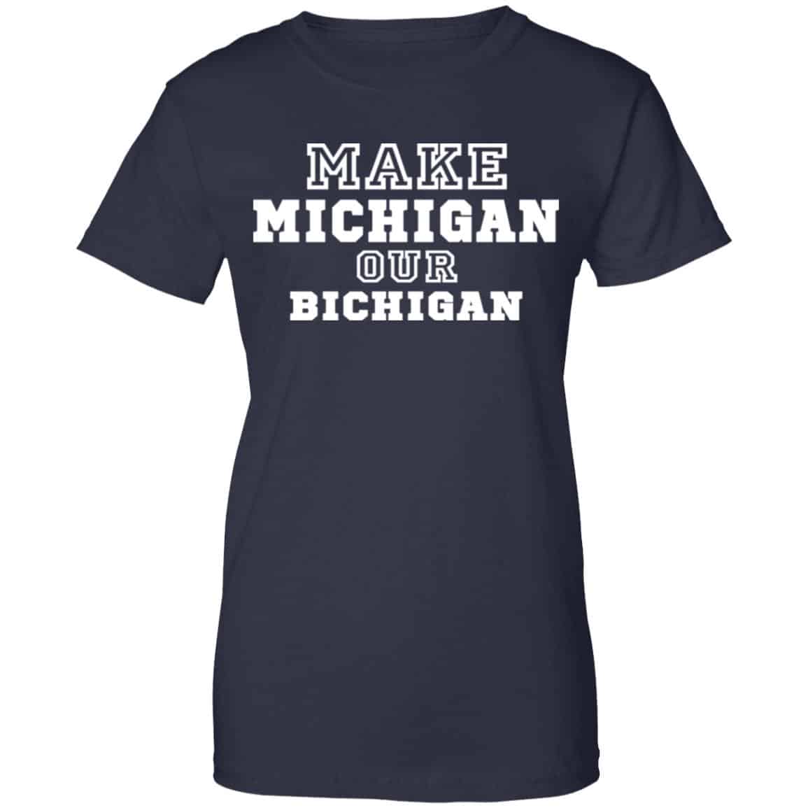 Make Michigan Our Bichigan Shirt, Hoodie, Tank