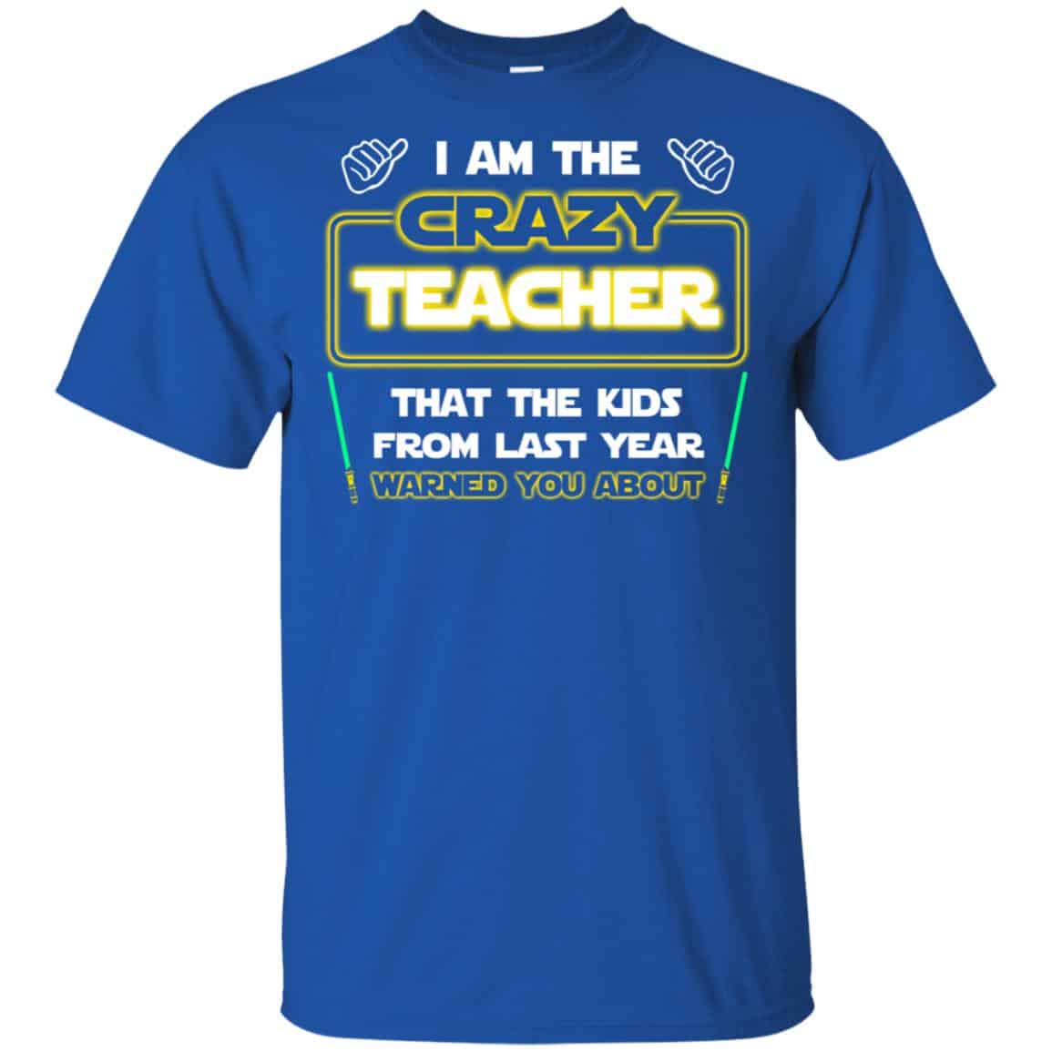 I Am The Crazy Teacher That The Kids From Last Year Warned You About Shirt, Hoodie, Tank