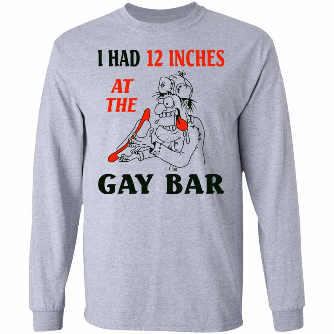 I Had 12 Inches At The Gay Bar Shirt, Hoodie, Tank