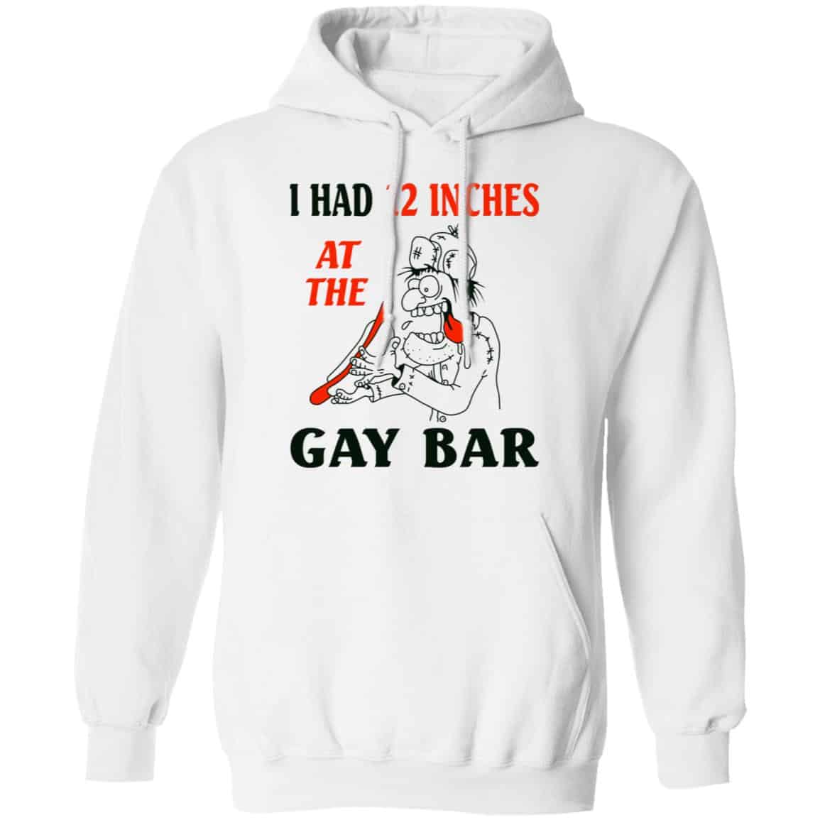 I Had 12 Inches At The Gay Bar Shirt, Hoodie, Tank