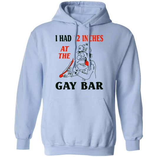 I Had 12 Inches At The Gay Bar Shirt, Hoodie, Tank
