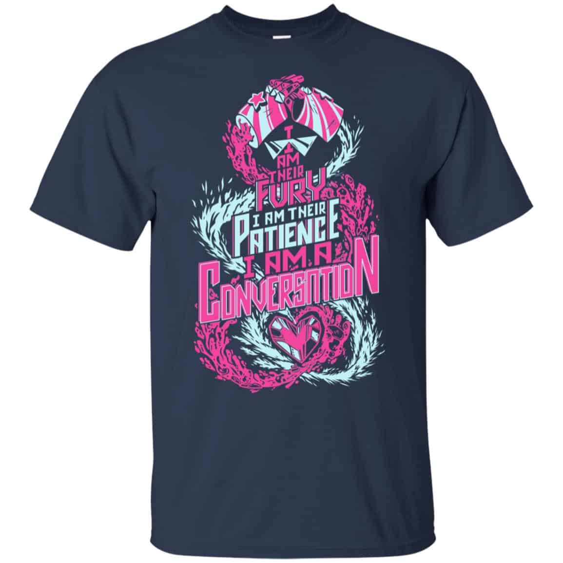I Am Their Fury I Am Their Patience I Am A Conversation Shirt, Hoodie, Tank