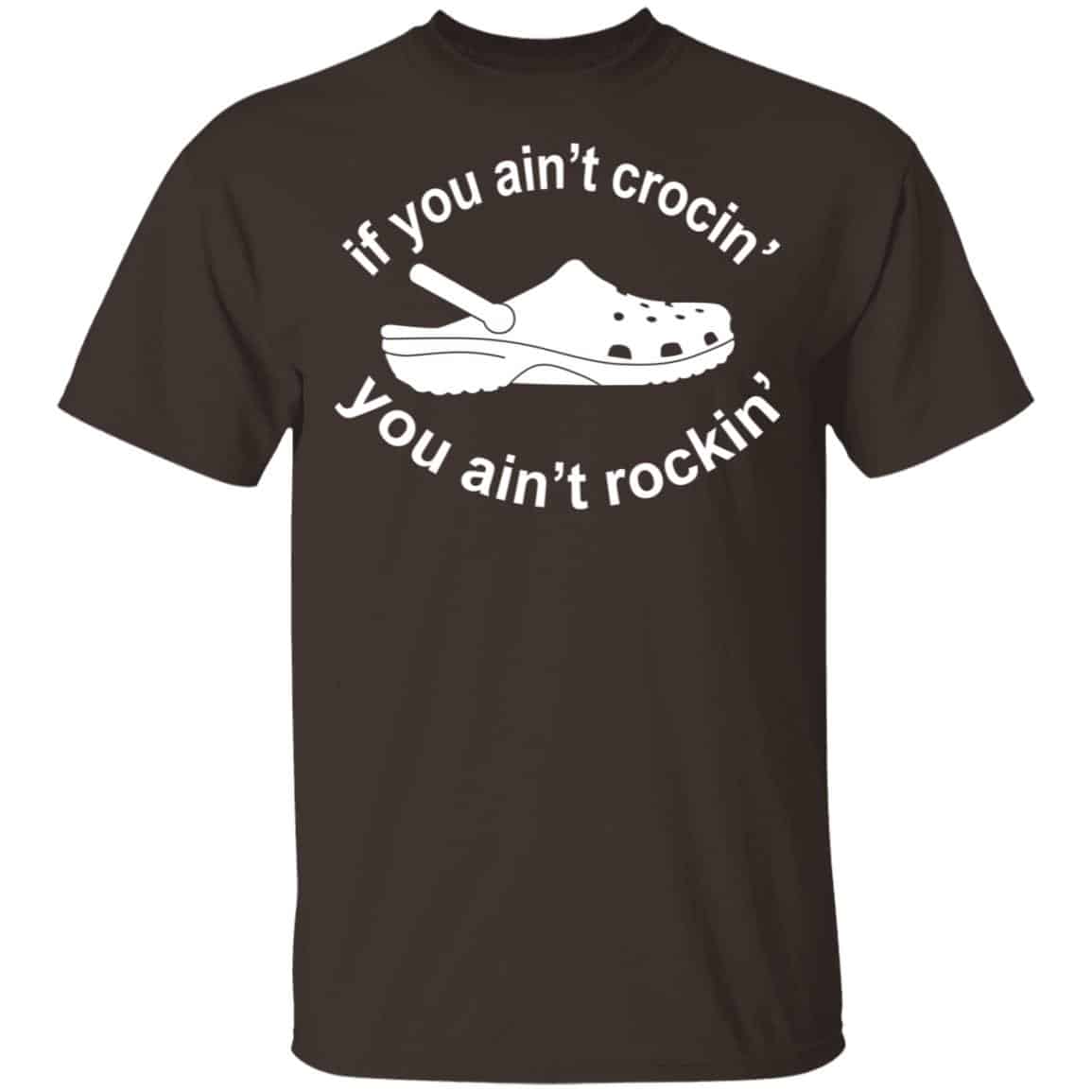 If You Ain’t Crocin’ You Ain’t Rockin’ Shirt, Hoodie, Tank