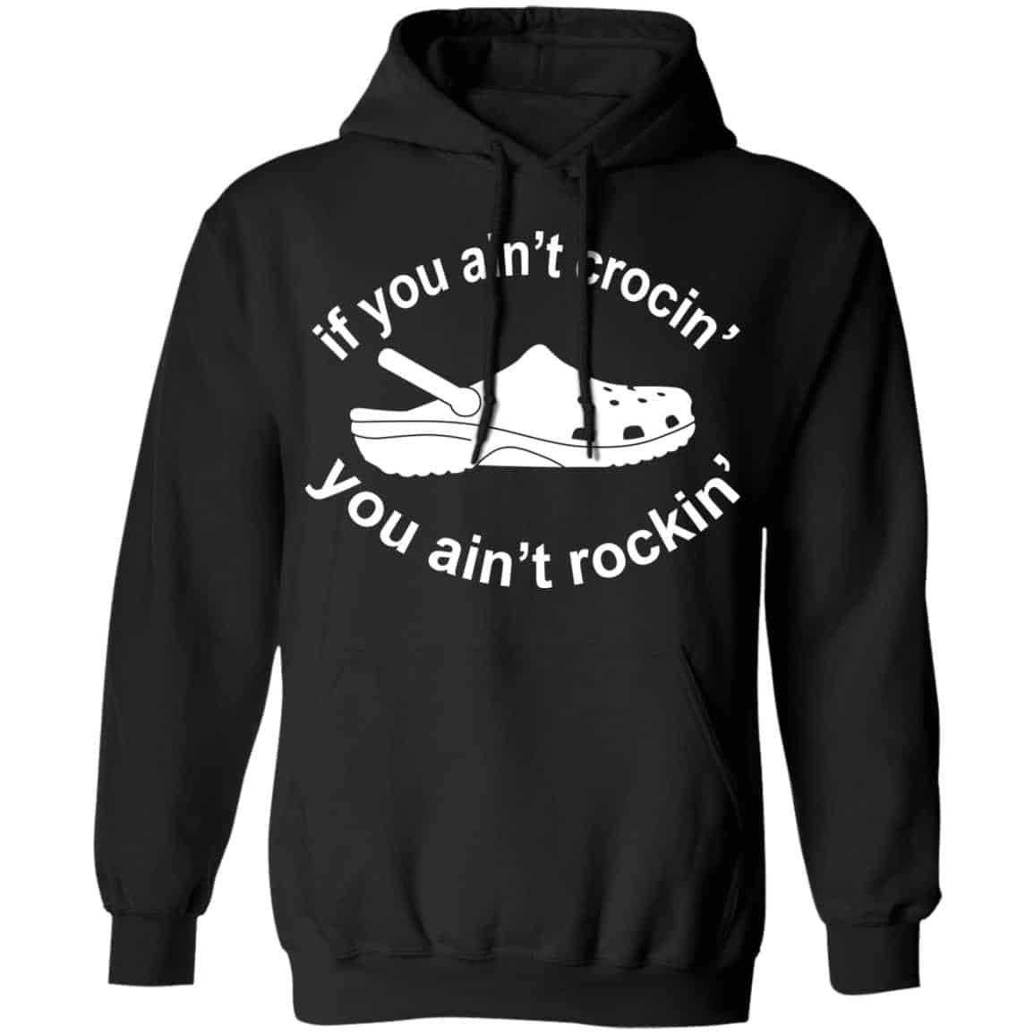 If You Ain’t Crocin’ You Ain’t Rockin’ Shirt, Hoodie, Tank