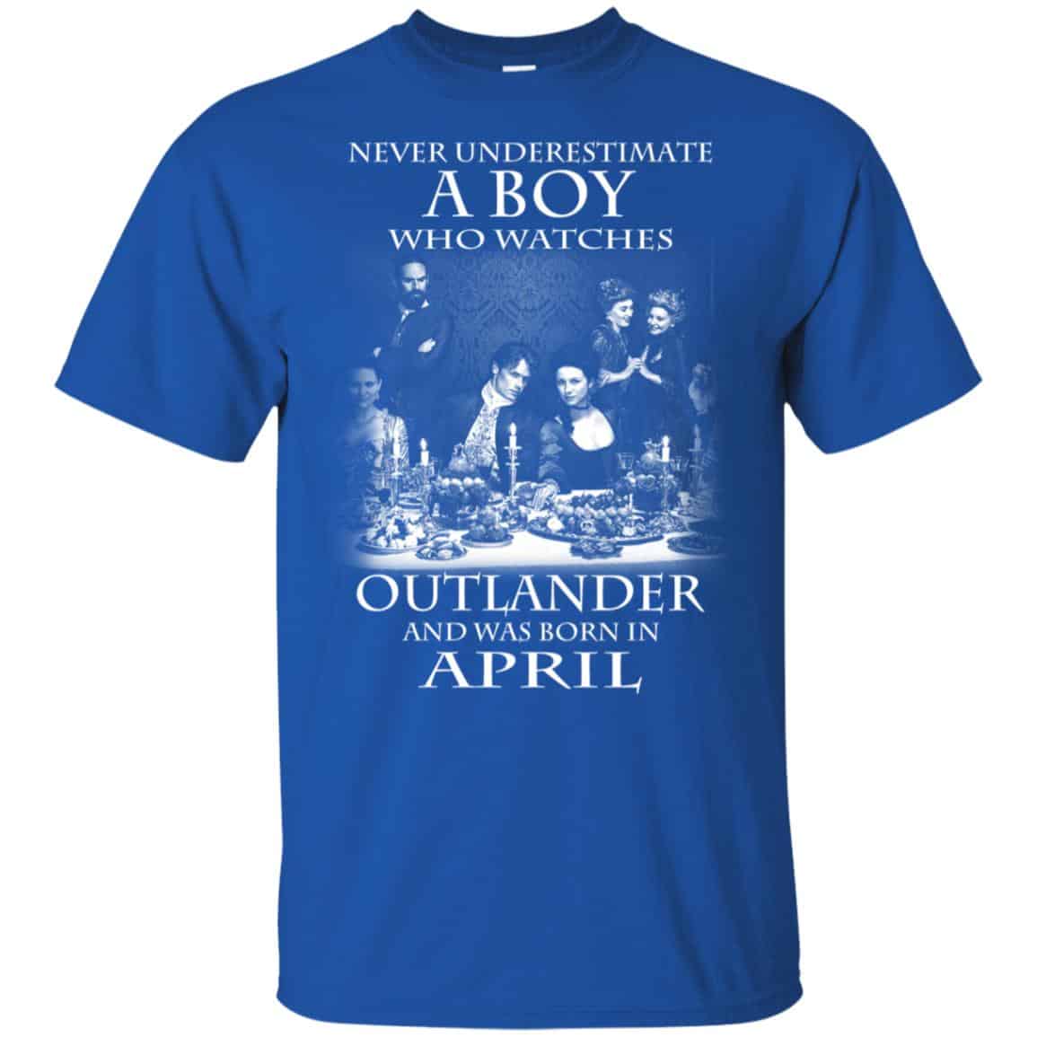 A Boy Who Watches Outlander And Was Born In April T-Shirts, Hoodie, Tank