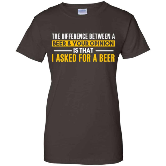 The Difference Between A Beer Your Opinion Is That I Asked For A Beer Shirt, Hoodie, Tank