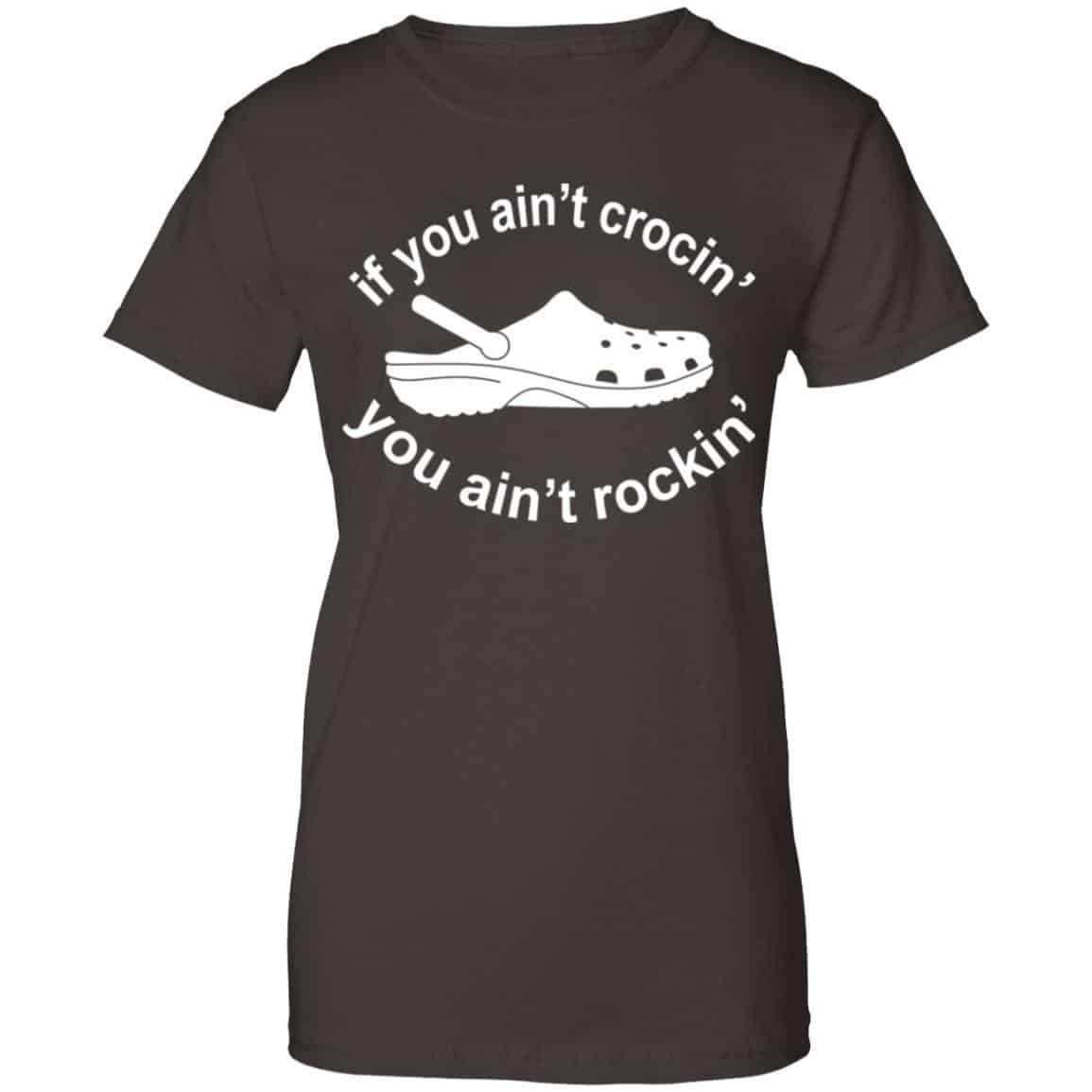If You Ain’t Crocin’ You Ain’t Rockin’ Shirt, Hoodie, Tank