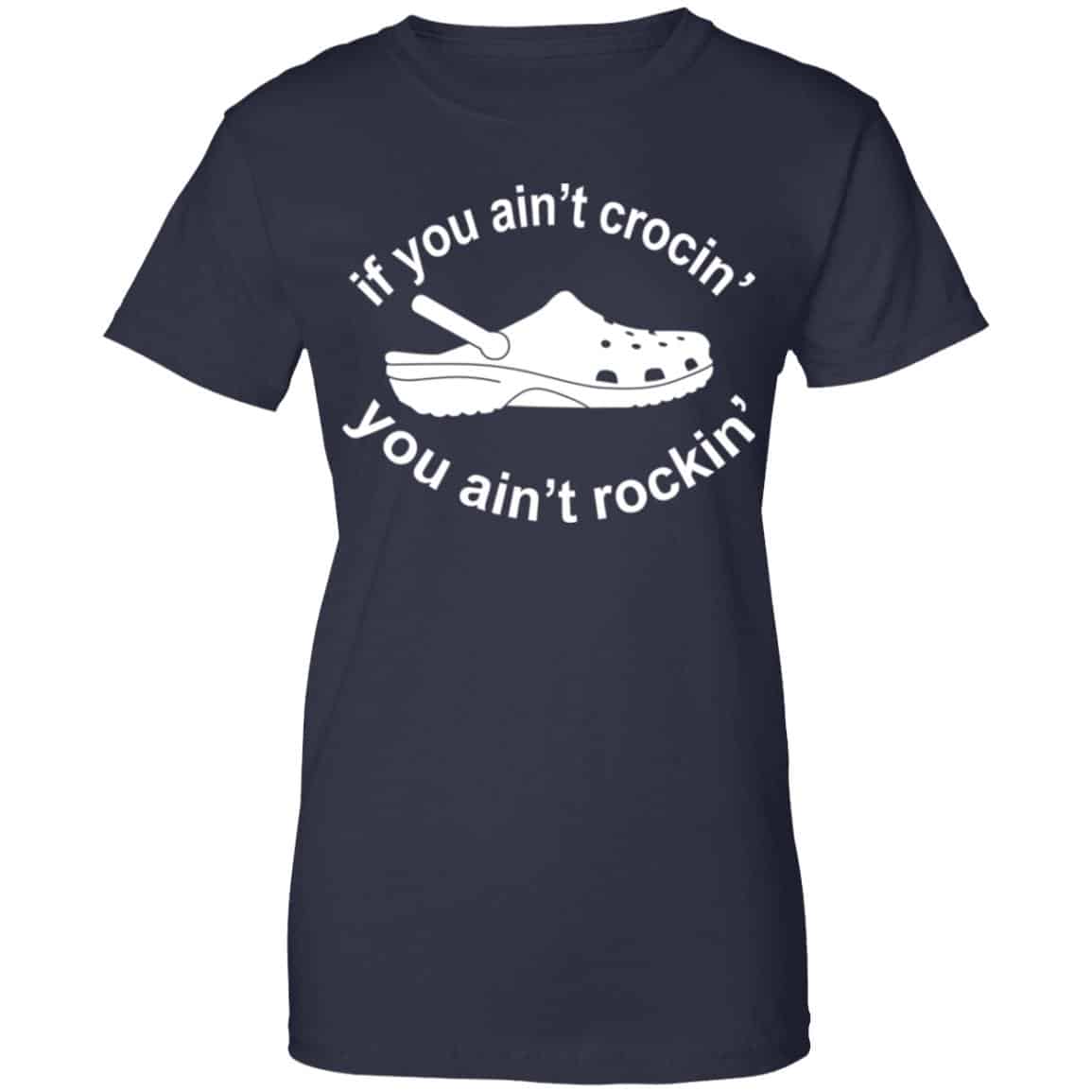 If You Ain’t Crocin’ You Ain’t Rockin’ Shirt, Hoodie, Tank