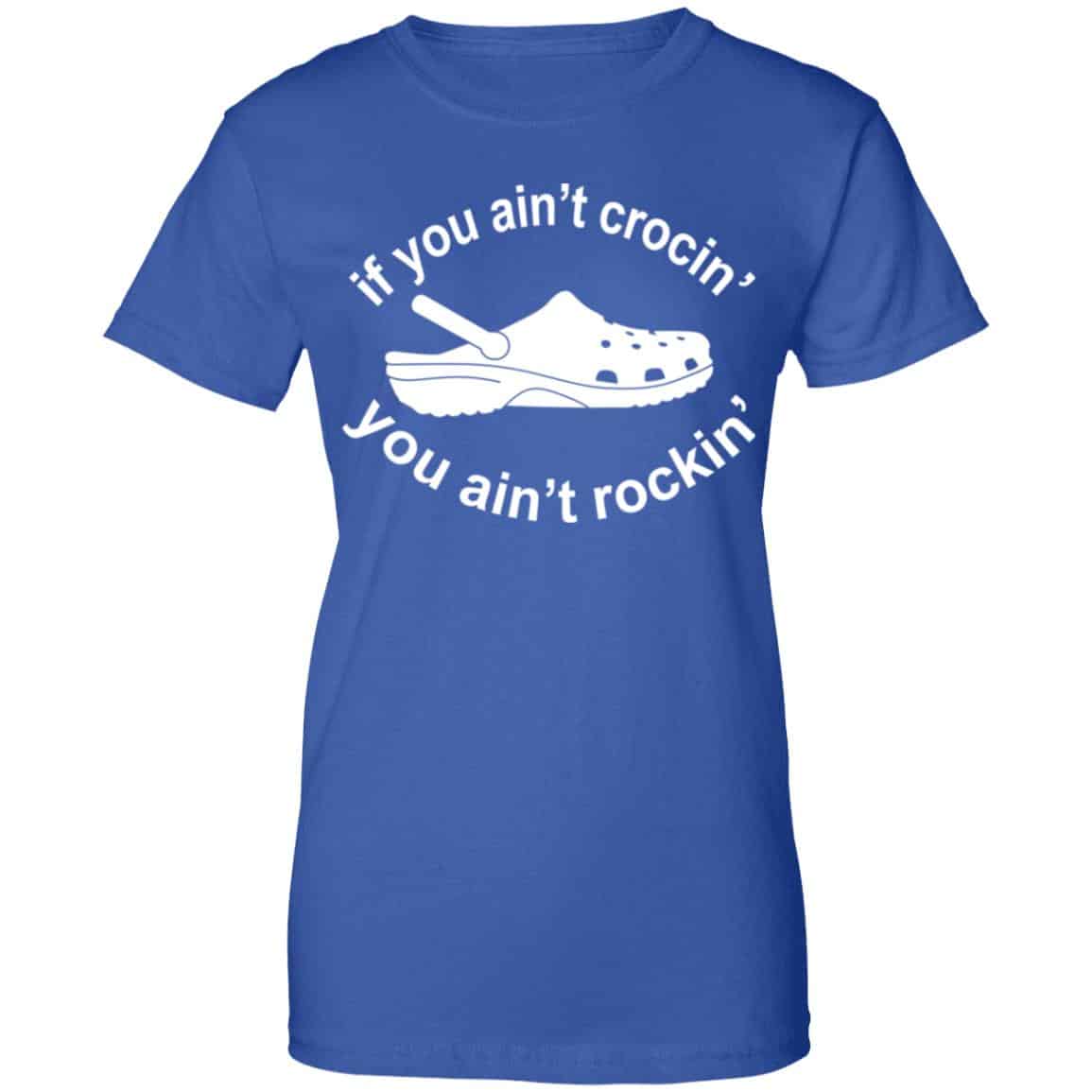If You Ain’t Crocin’ You Ain’t Rockin’ Shirt, Hoodie, Tank
