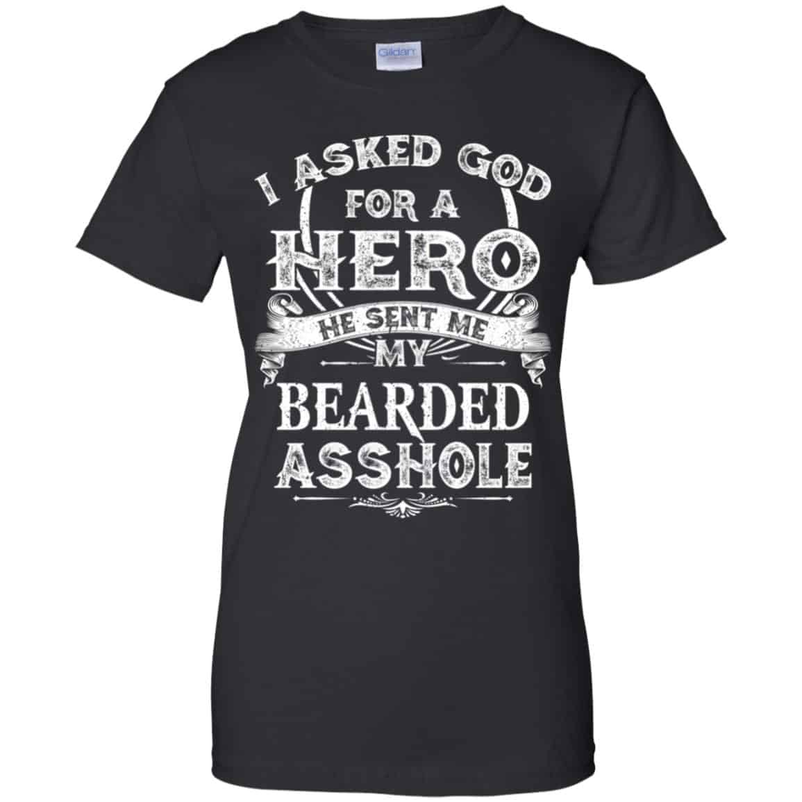 
	I Asked God For A Hero He Sent Me My Bearded Asshole T-Shirts, Hoodie, Tank