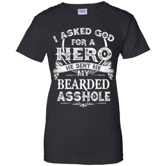 
	I Asked God For A Hero He Sent Me My Bearded Asshole T-Shirts, Hoodie, Tank