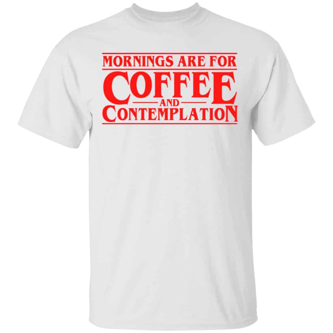 Mornings Are For Coffee And Contemplation Shirt, Hoodie, Tank
