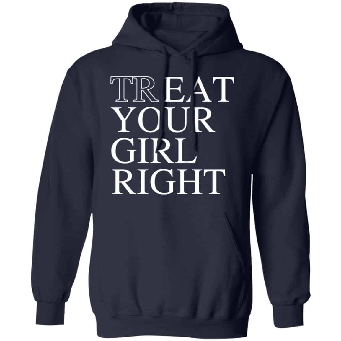 Treat Your Girl Right Shirt, Hoodie, Tank