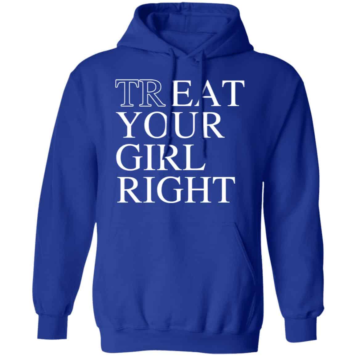 Treat Your Girl Right Shirt, Hoodie, Tank