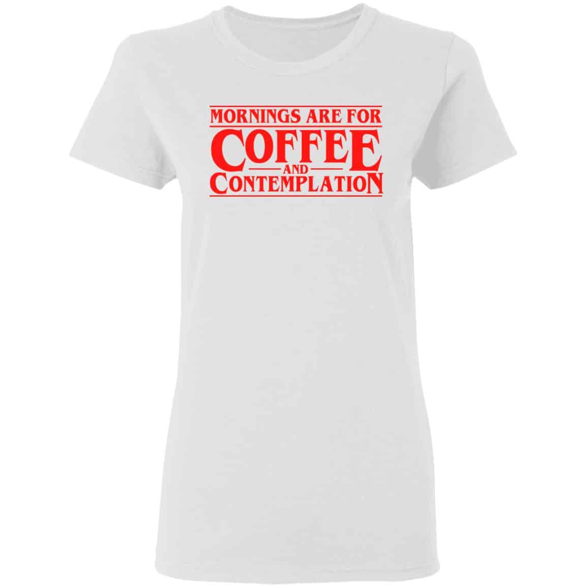 Mornings Are For Coffee And Contemplation Shirt, Hoodie, Tank