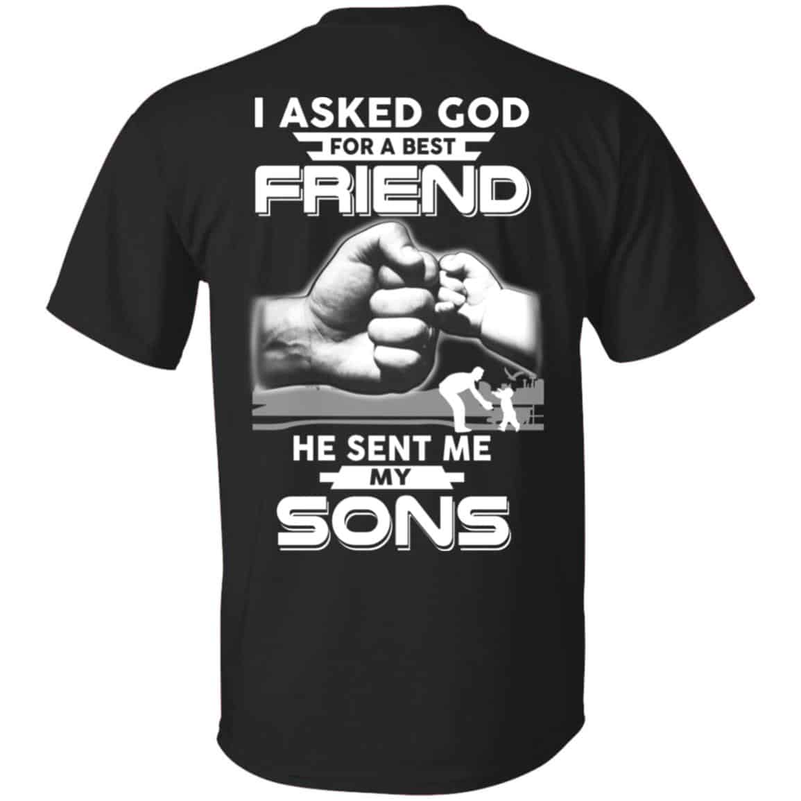 I Asked God For A Best Friend He Sent Me My Sons T-Shirts, Hoodie, Sweater