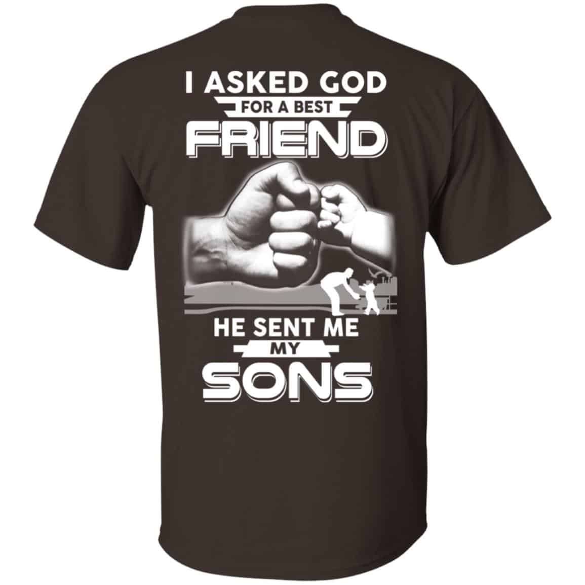 I Asked God For A Best Friend He Sent Me My Sons T-Shirts, Hoodie, Sweater