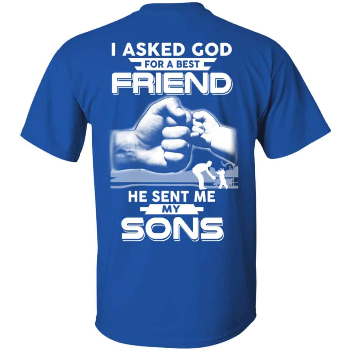 I Asked God For A Best Friend He Sent Me My Sons T-Shirts, Hoodie, Sweater