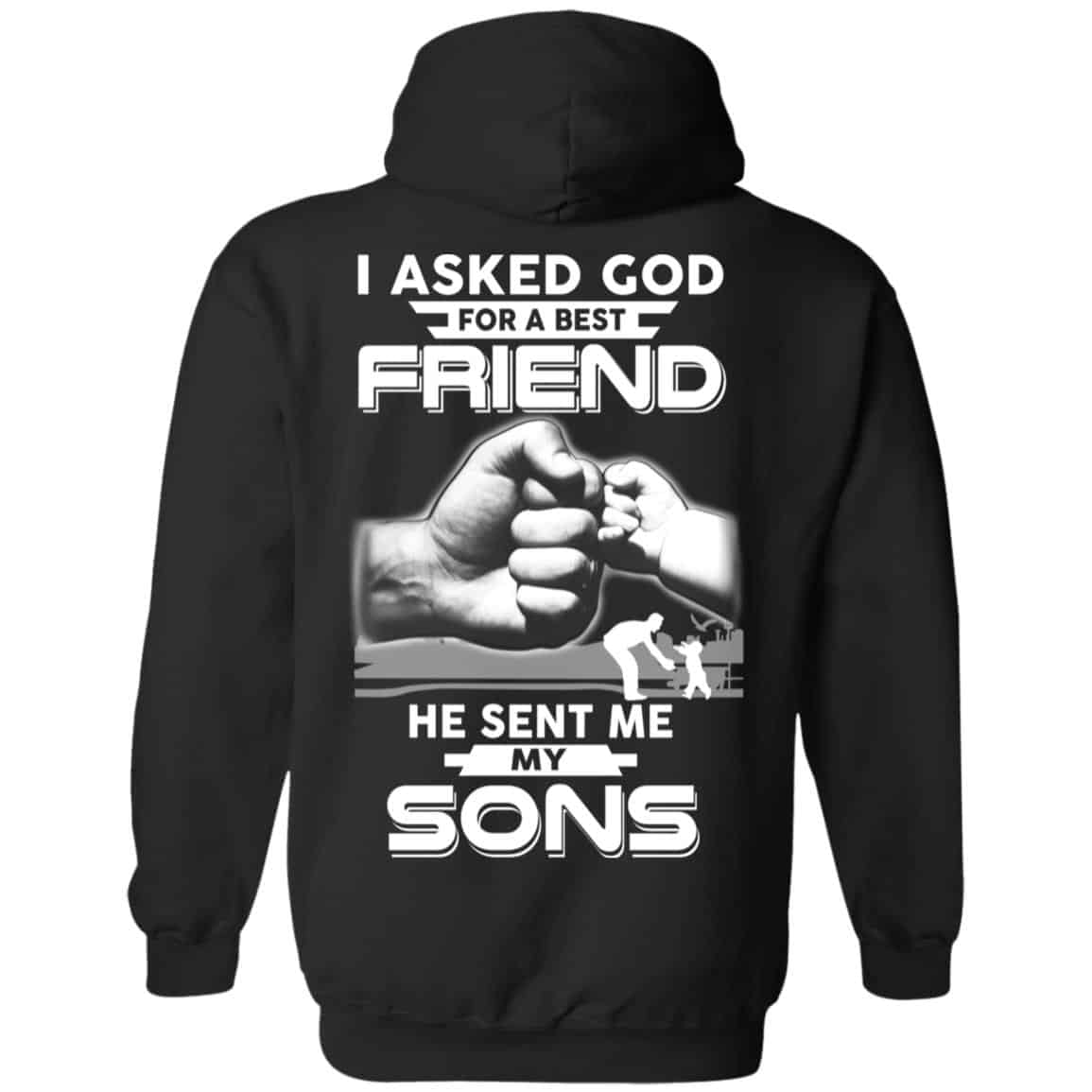 I Asked God For A Best Friend He Sent Me My Sons T-Shirts, Hoodie, Sweater