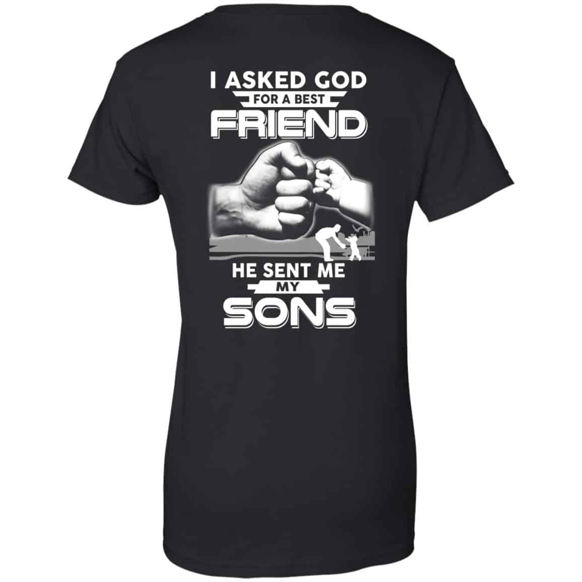 
	I Asked God For A Best Friend He Sent Me My Sons T-Shirts, Hoodie, Sweater