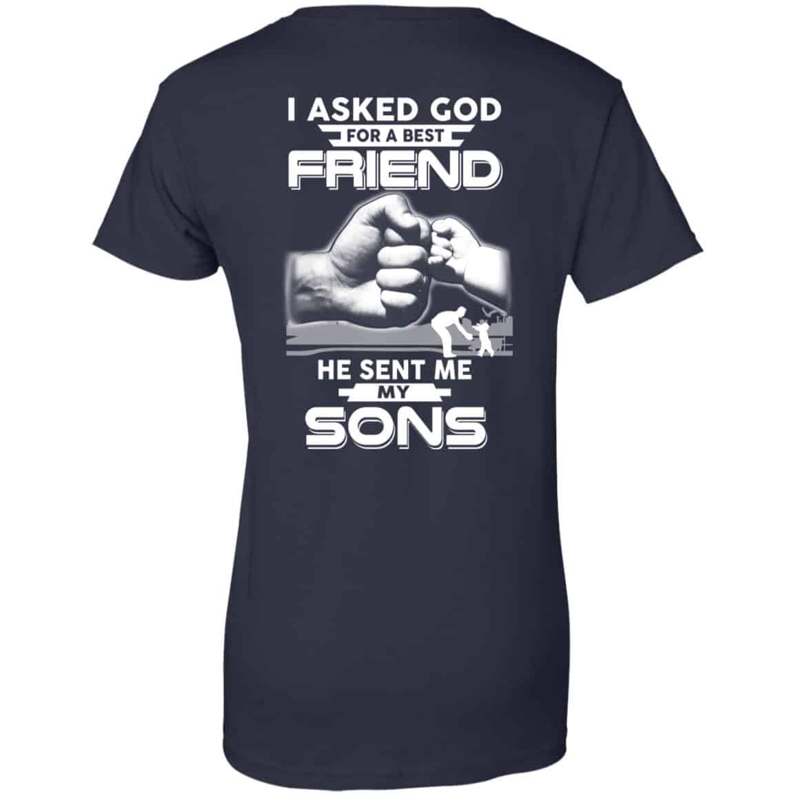 I Asked God For A Best Friend He Sent Me My Sons T-Shirts, Hoodie, Sweater