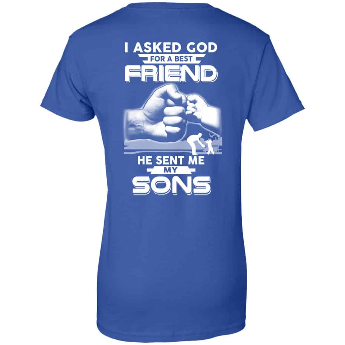 I Asked God For A Best Friend He Sent Me My Sons T-Shirts, Hoodie, Sweater