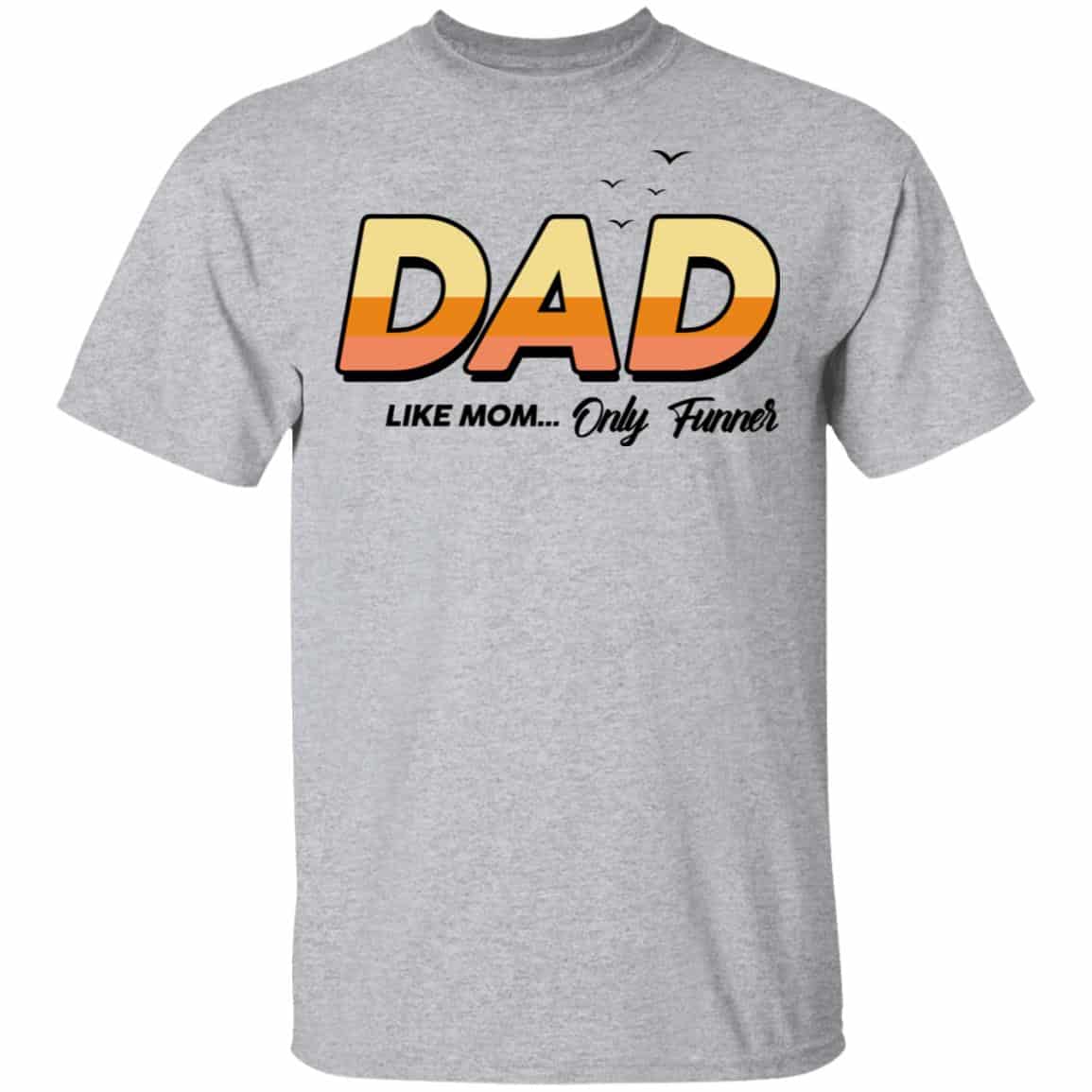 Dad Like Mom … Only Funner Shirt, Hoodie, Tank