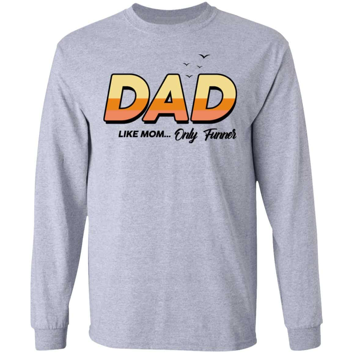 Dad Like Mom … Only Funner Shirt, Hoodie, Tank