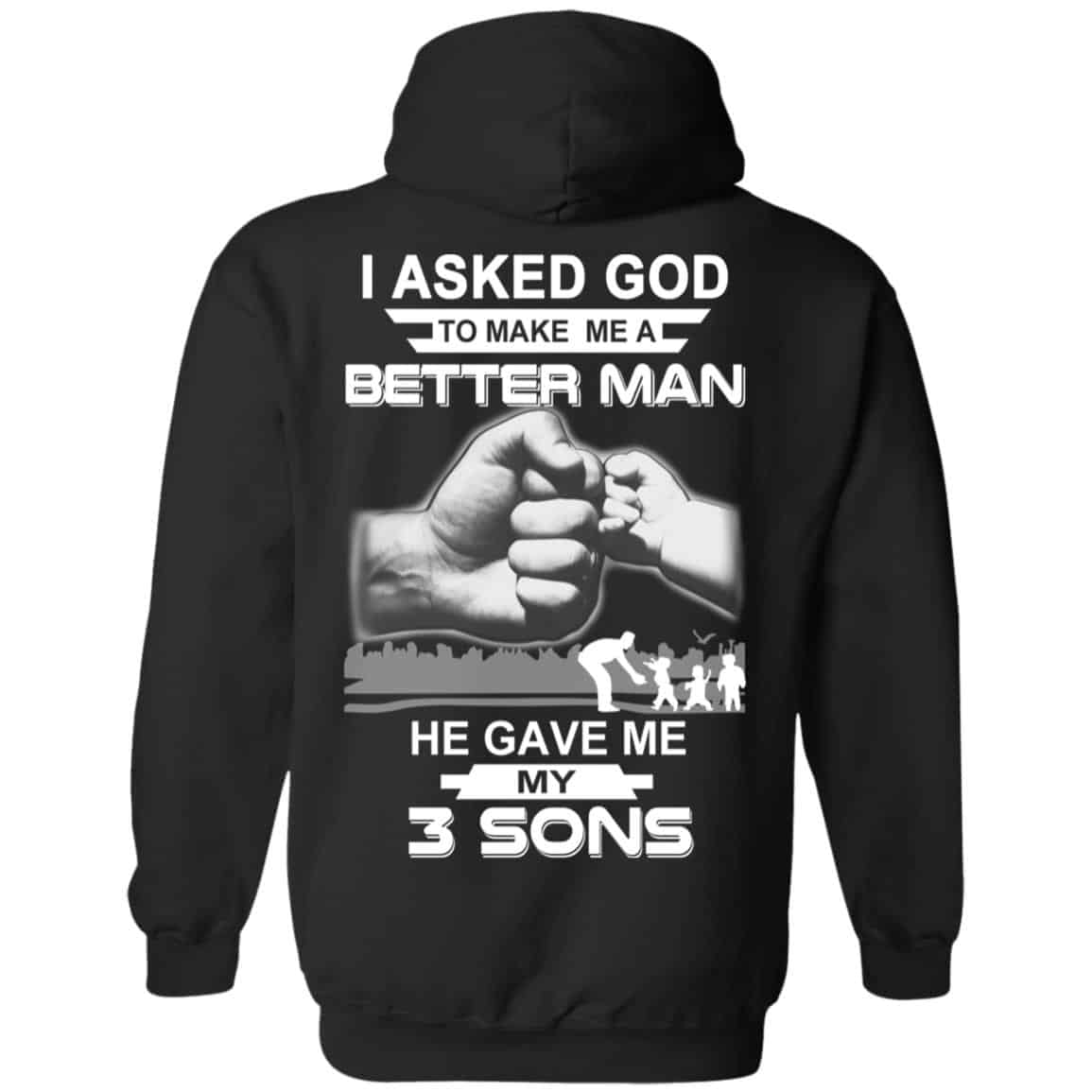 I Asked God To Make Me A Better Man He Gave Me My Three Sons T-Shirts, Hoodie, Tank