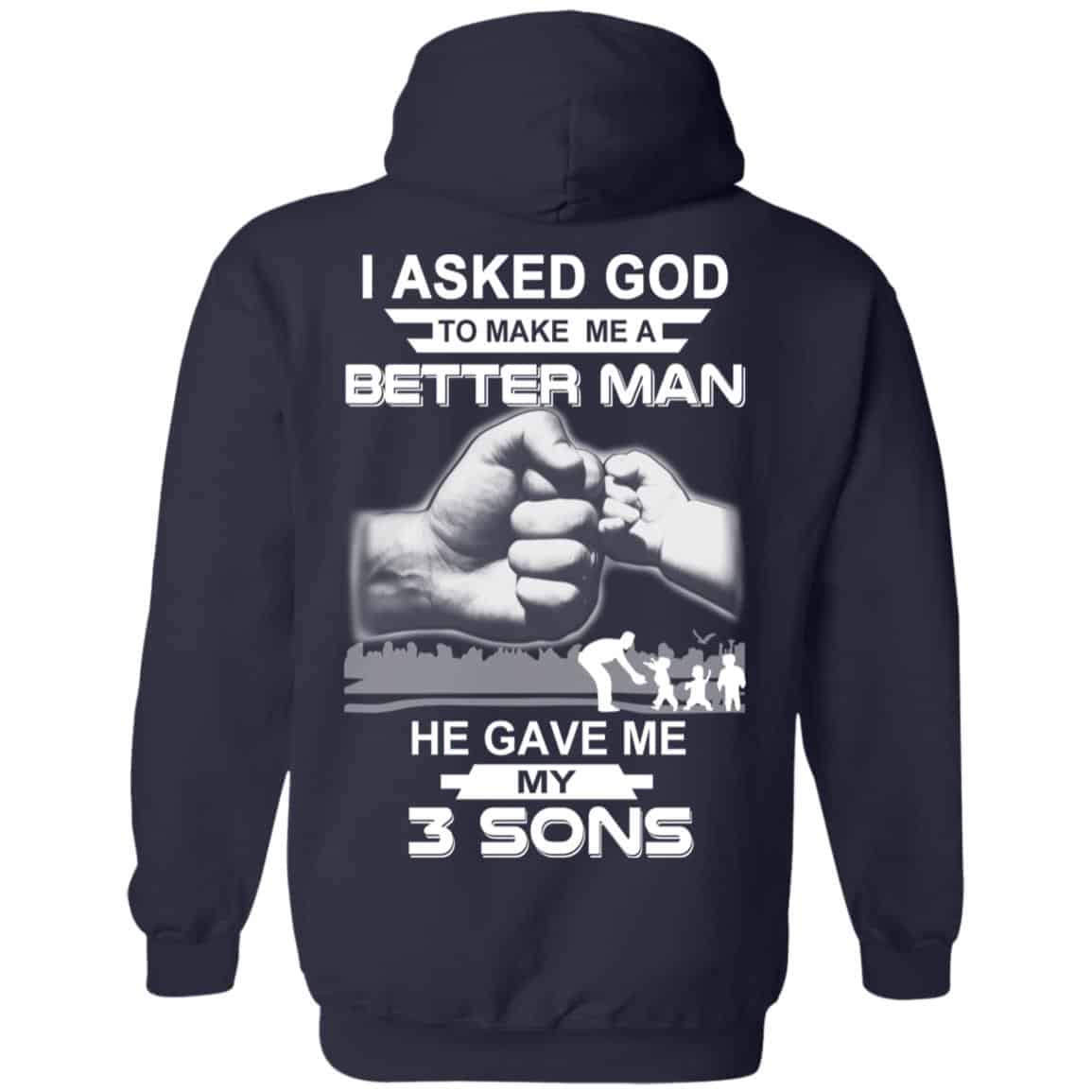 I Asked God To Make Me A Better Man He Gave Me My Three Sons T-Shirts, Hoodie, Tank