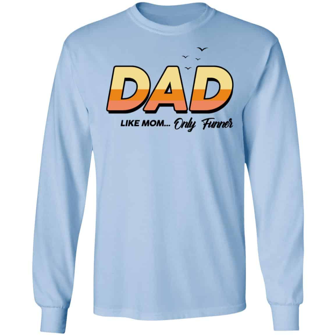Dad Like Mom … Only Funner Shirt, Hoodie, Tank
