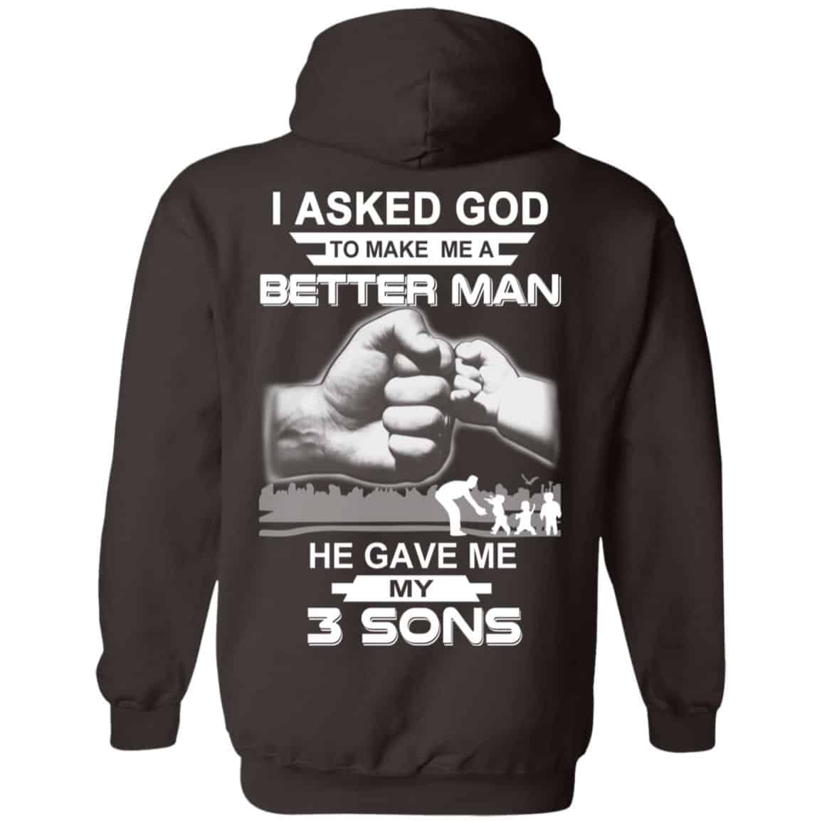 I Asked God To Make Me A Better Man He Gave Me My Three Sons T-Shirts, Hoodie, Tank