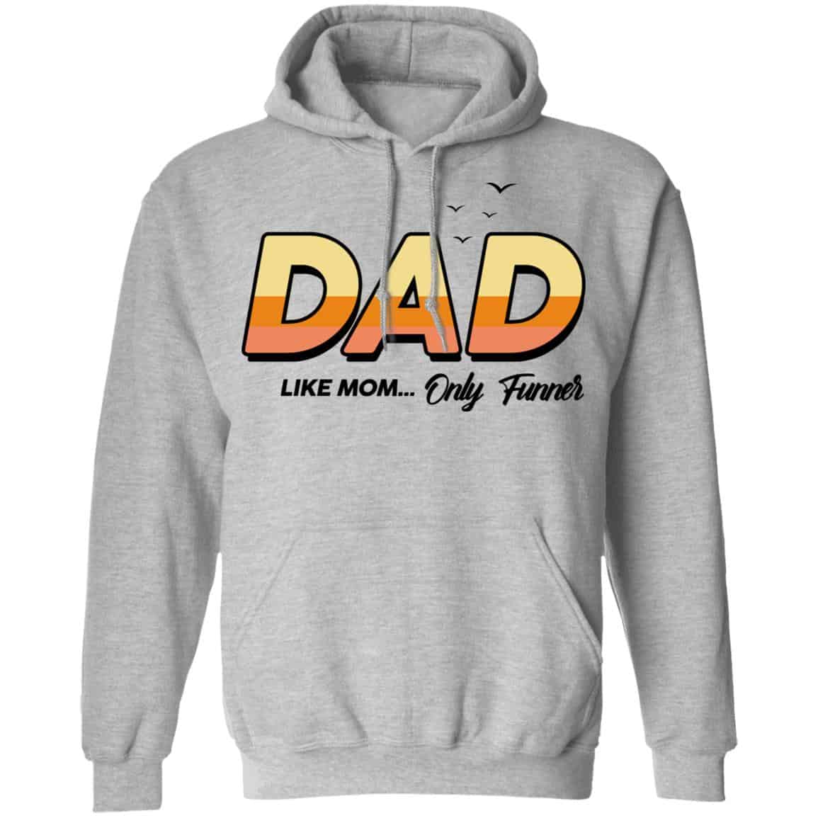 Dad Like Mom … Only Funner Shirt, Hoodie, Tank