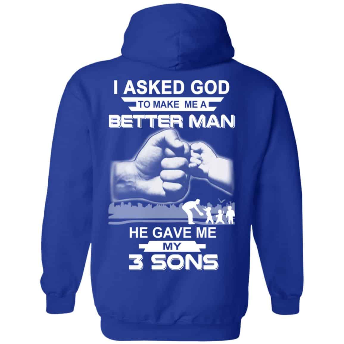I Asked God To Make Me A Better Man He Gave Me My Three Sons T-Shirts, Hoodie, Tank