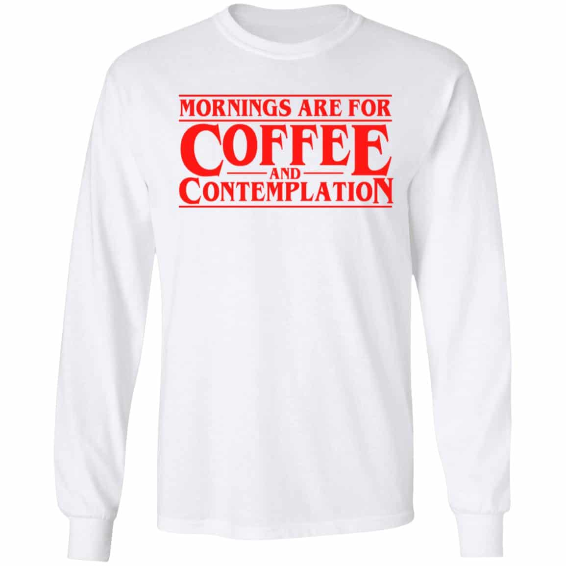 Mornings Are For Coffee And Contemplation Shirt, Hoodie, Tank