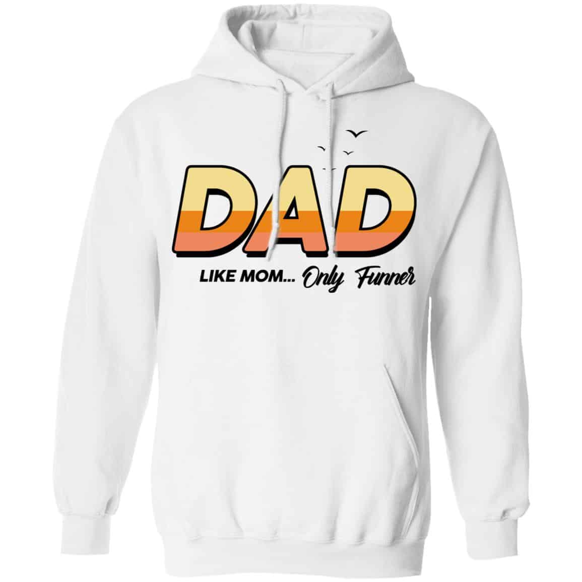 Dad Like Mom … Only Funner Shirt, Hoodie, Tank