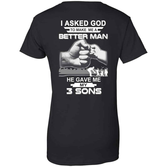 
	I Asked God To Make Me A Better Man He Gave Me My Three Sons T-Shirts, Hoodie, Tank