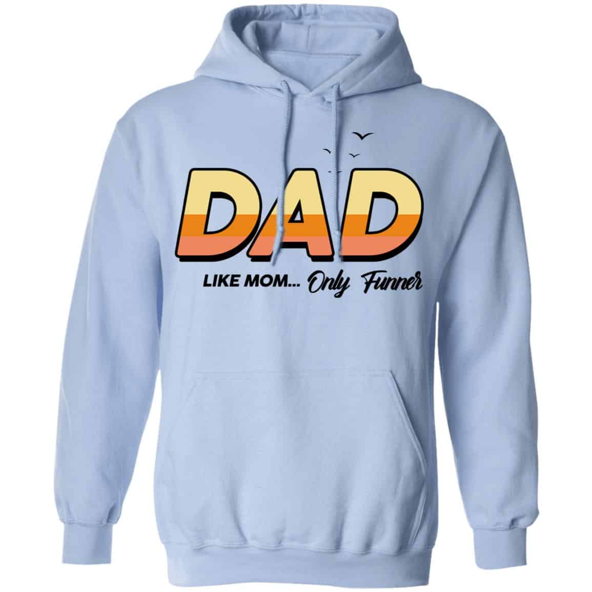 Dad Like Mom … Only Funner Shirt, Hoodie, Tank
