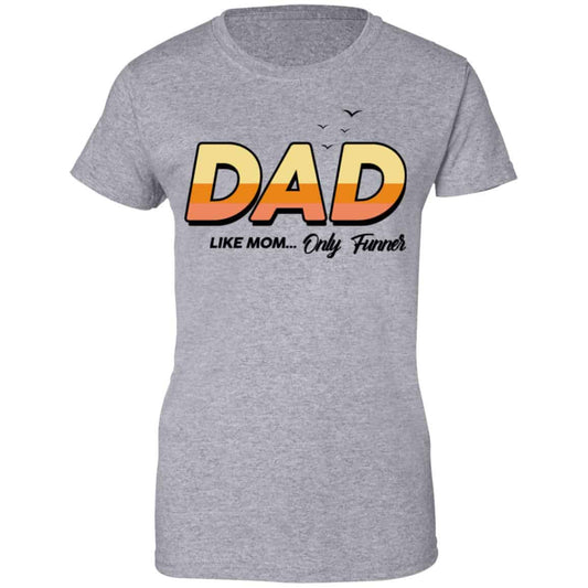 Dad Like Mom … Only Funner Shirt, Hoodie, Tank